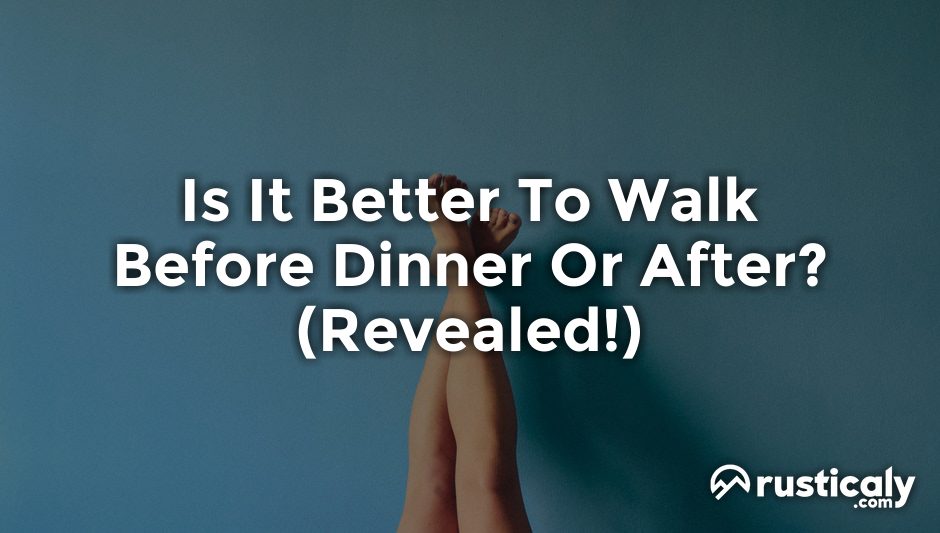 is it better to walk before dinner or after