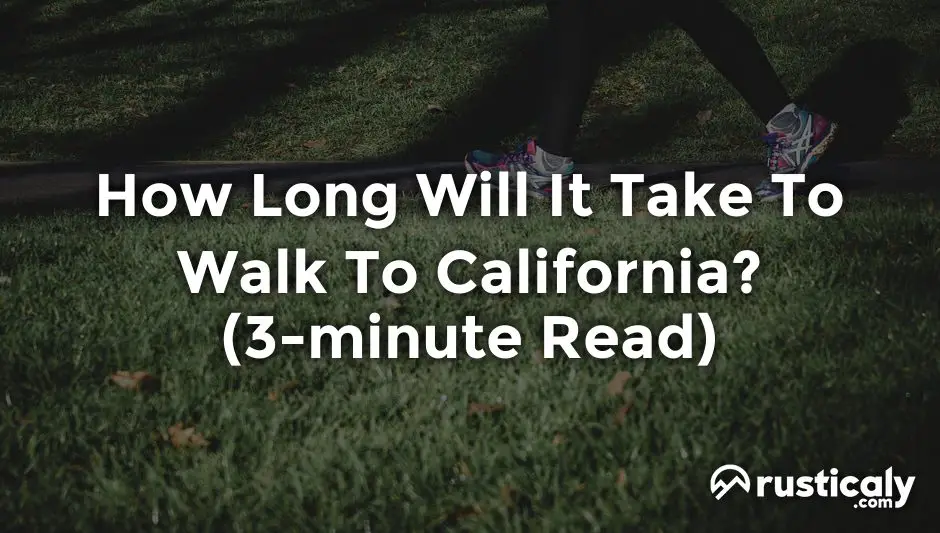 how long will it take to walk to california