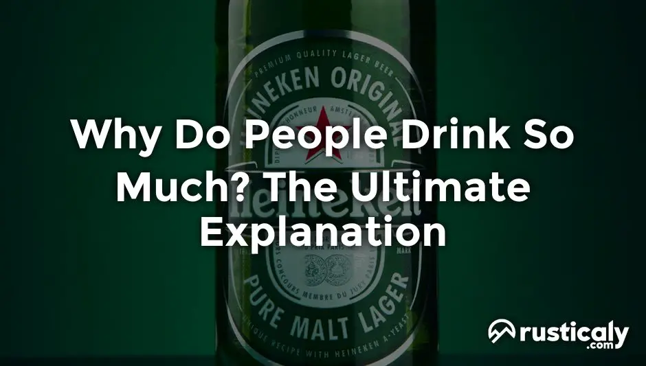 why do people drink so much