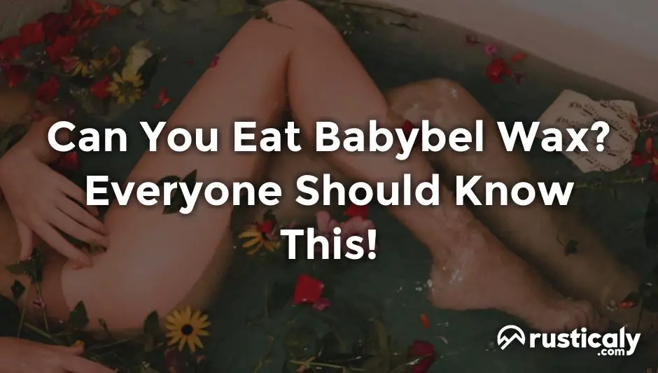 can you eat babybel wax