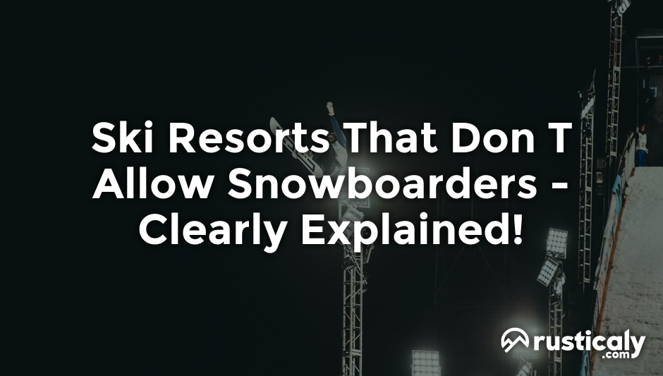 ski resorts that don t allow snowboarders