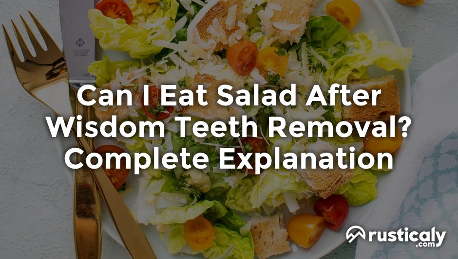 can i eat salad after wisdom teeth removal