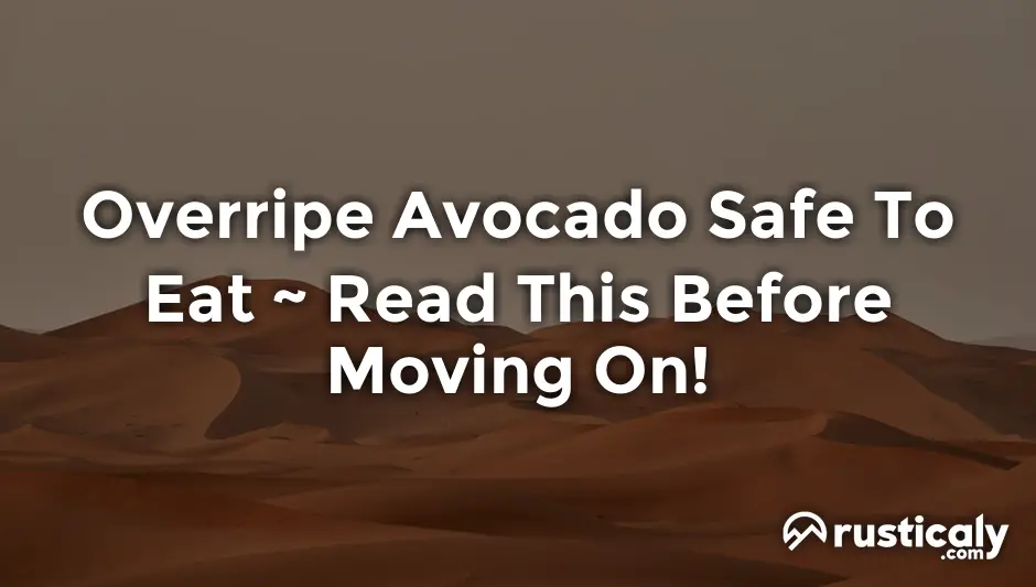 overripe avocado safe to eat