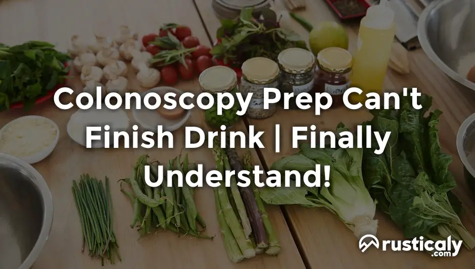 colonoscopy prep can't finish drink