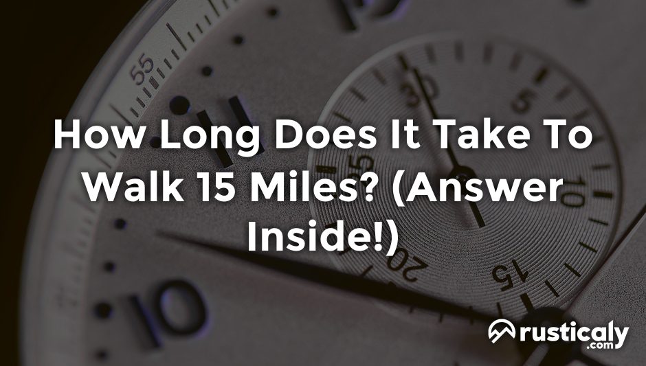 how long does it take to walk 15 miles