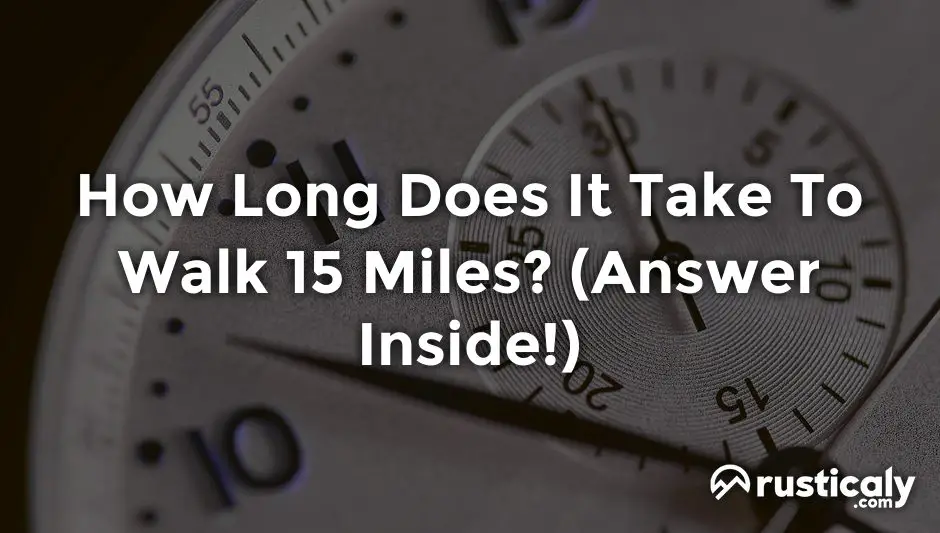 How long does it take to walk 15 miles helpful examples 