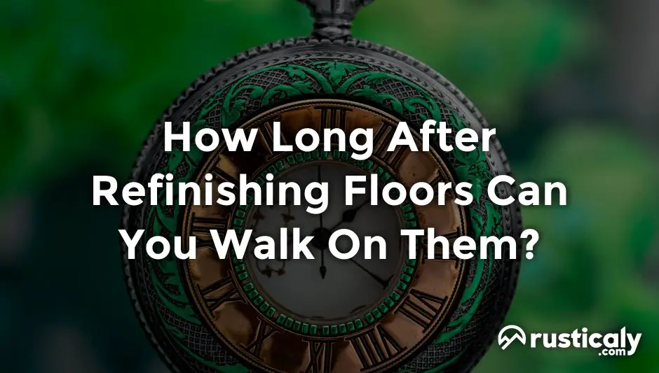 how long after refinishing floors can you walk on them