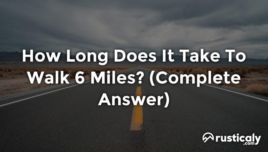 how long does it take to walk 6 miles