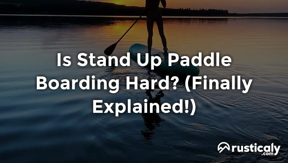 is stand up paddle boarding hard