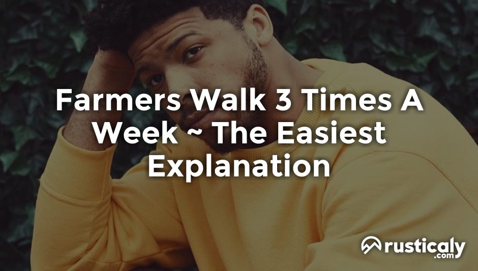 farmers walk 3 times a week