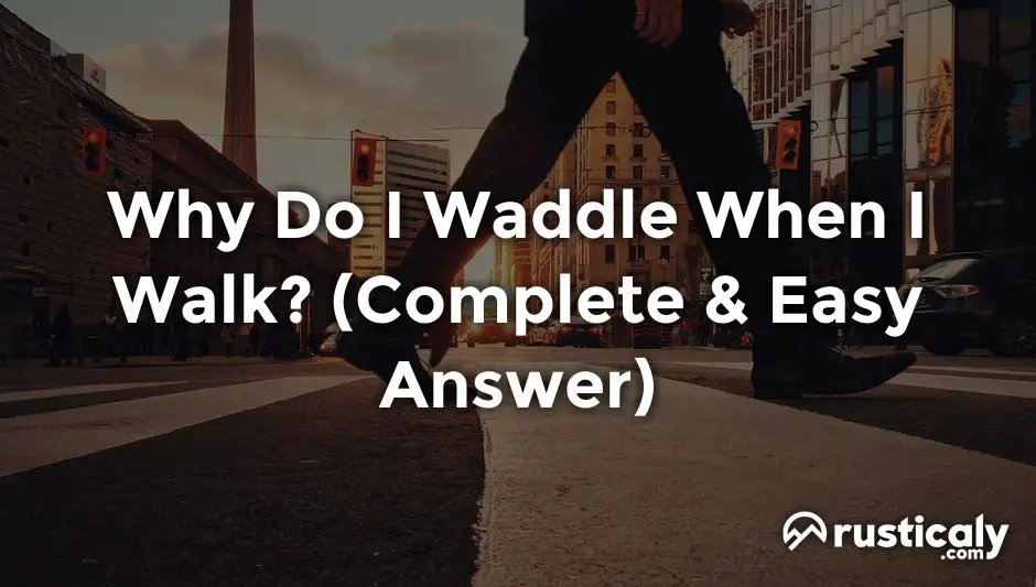 why do i waddle when i walk