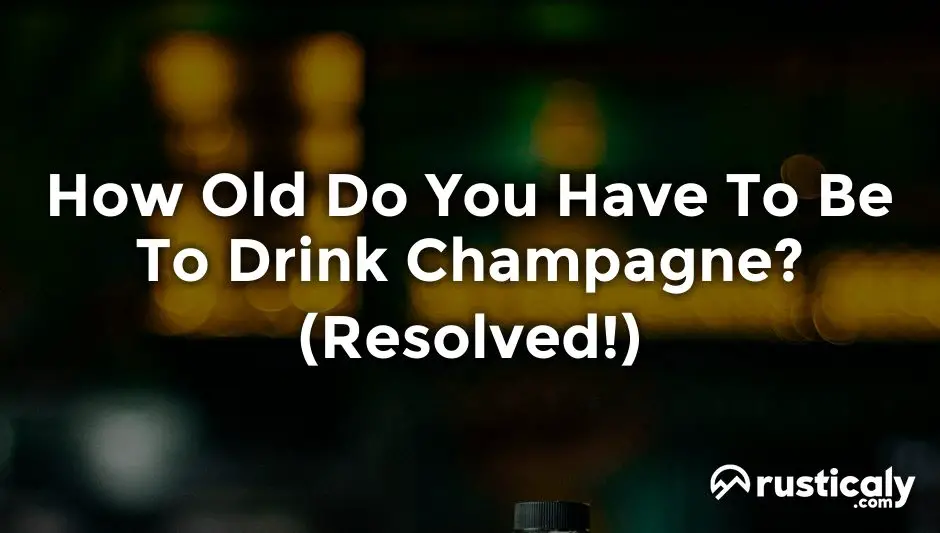 How Old Do You Have To Be To Drink Champagne? (Quick Facts)