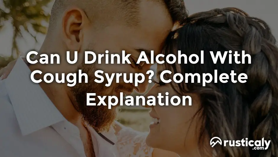 Can U Drink Alcohol With Cough Syrup? Clearly Explained!