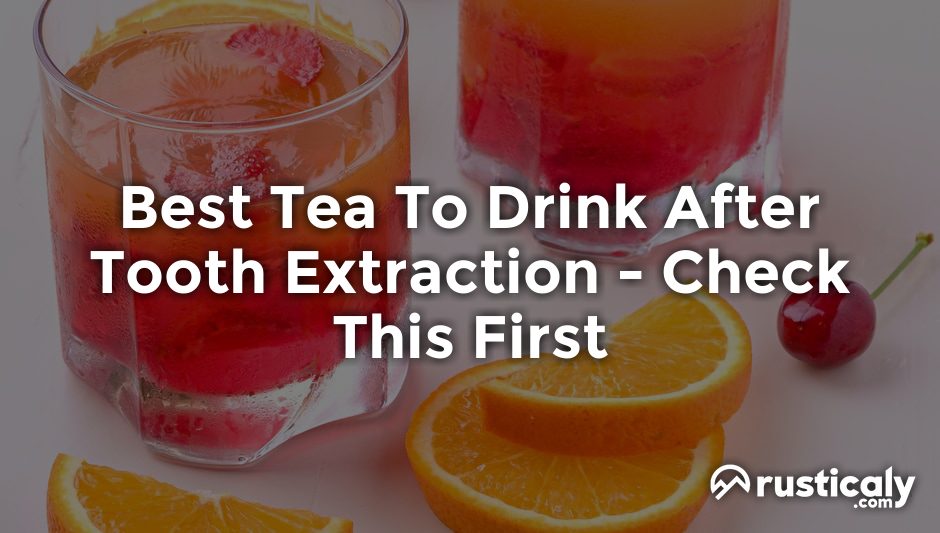 best tea to drink after tooth extraction