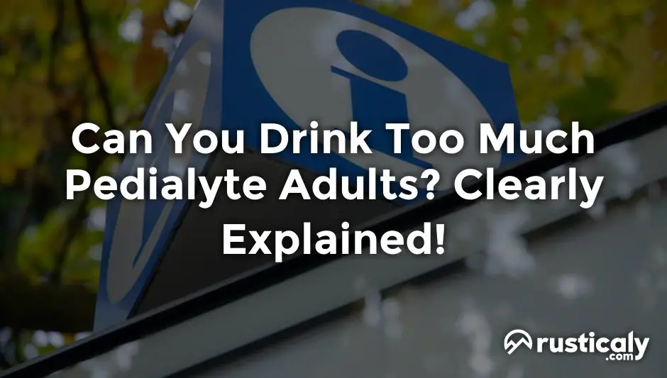 can you drink too much pedialyte adults