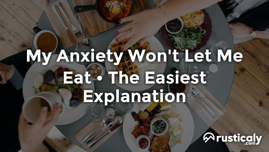 my anxiety won't let me eat