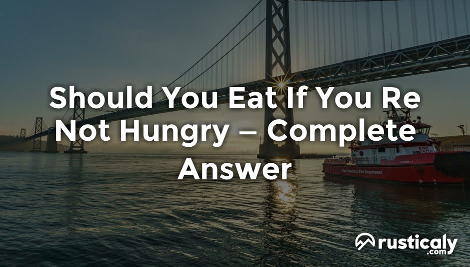should you eat if you re not hungry