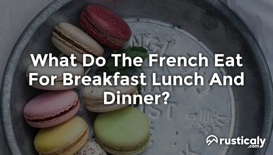what do the french eat for breakfast lunch and dinner