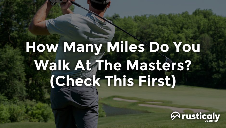 how many miles do you walk at the masters