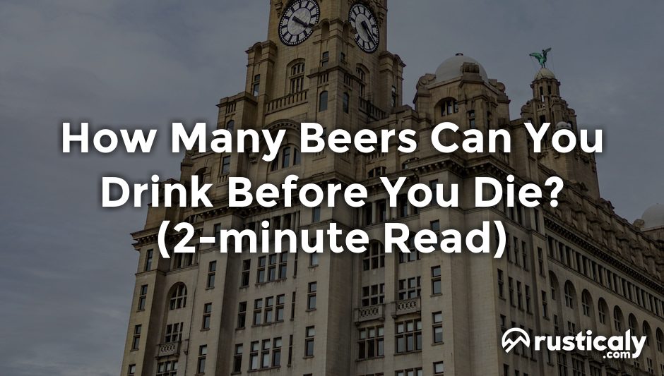 how many beers can you drink before you die