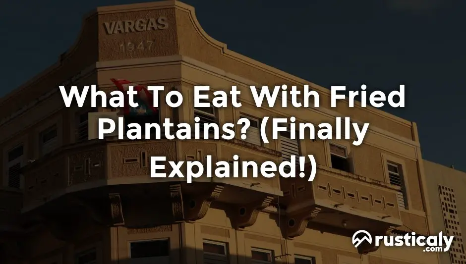what to eat with fried plantains