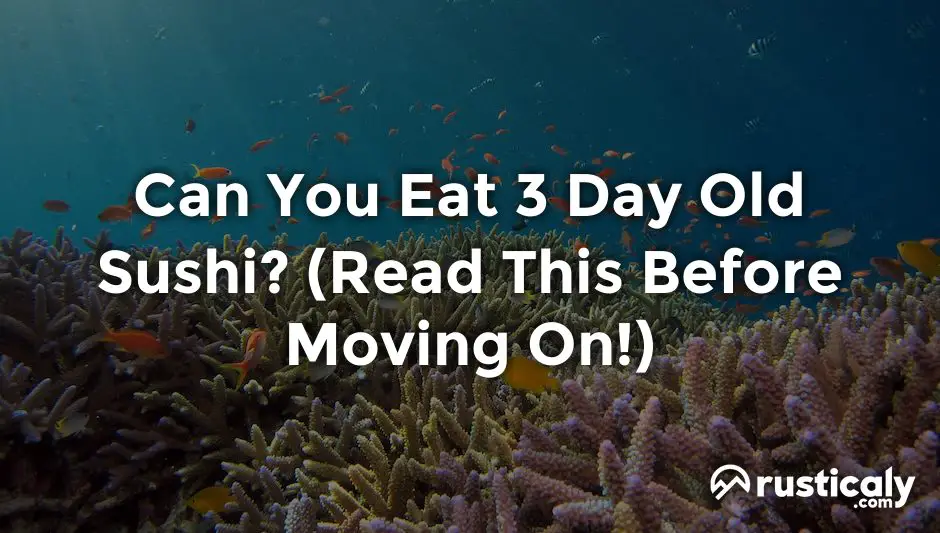 can you eat 3 day old sushi