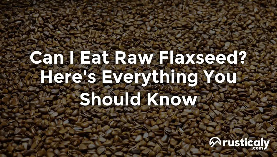 can i eat raw flaxseed