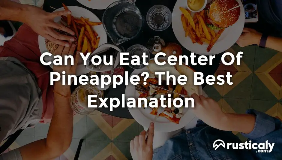 can you eat center of pineapple