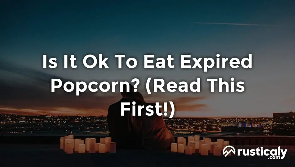 is it ok to eat expired popcorn