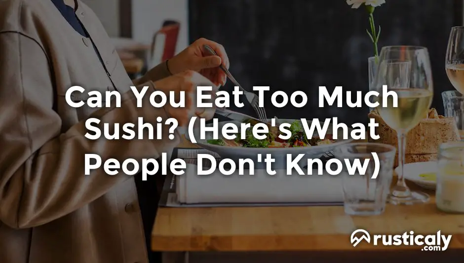 Can You Eat Too Much Sushi? & Easy Answer)