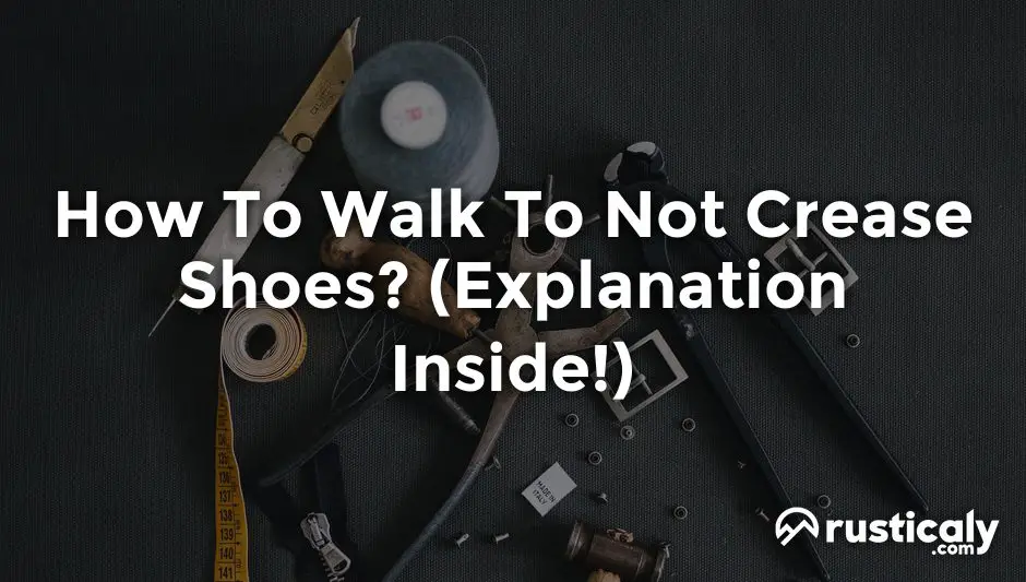 how to walk to not crease shoes