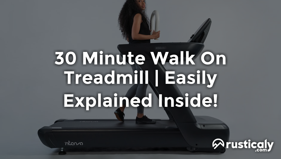 30 minute walk on treadmill