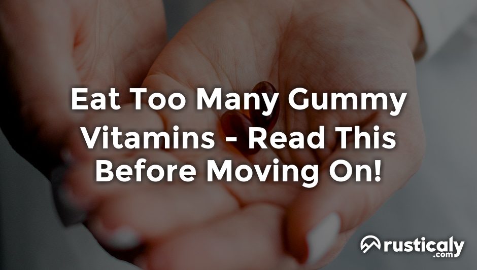 eat too many gummy vitamins