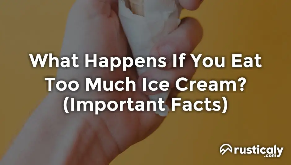 what happens if you eat too much ice cream