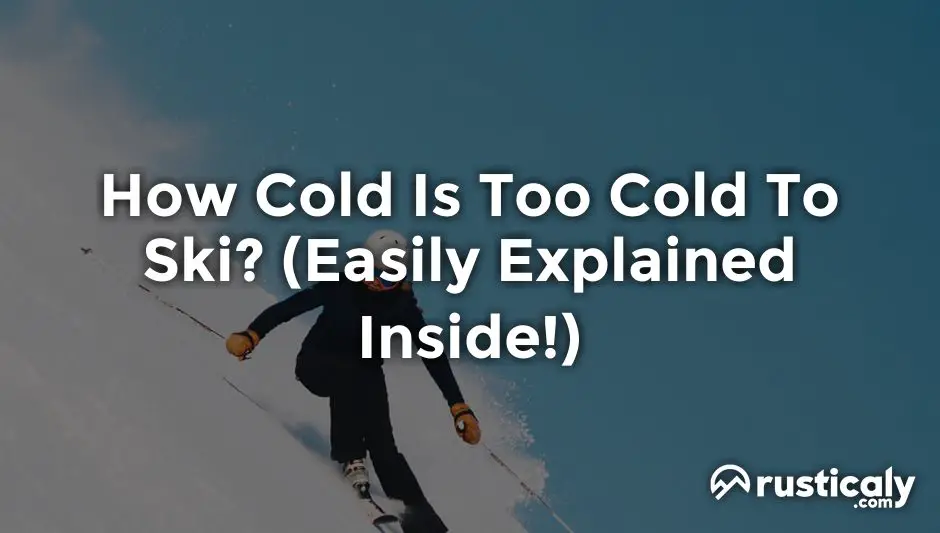 how cold is too cold to ski