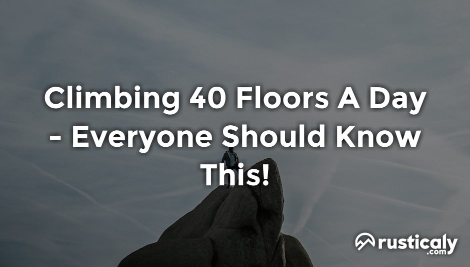 climbing 40 floors a day