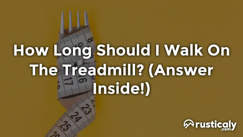 how long should i walk on the treadmill