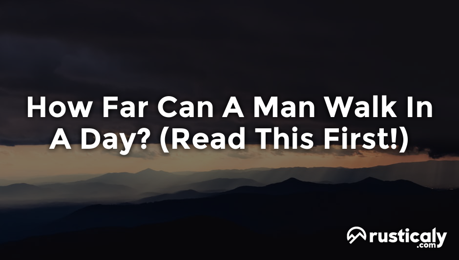how far can a man walk in a day