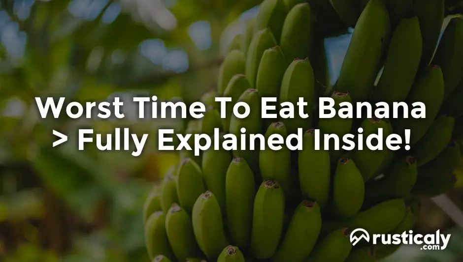 Worst Time To Eat Banana The Most Comprehensive Answer