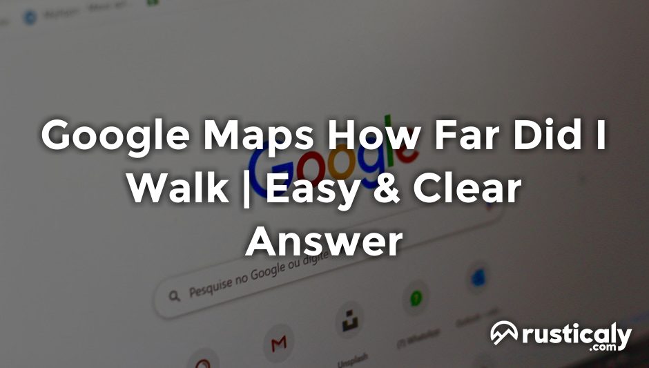 Google Maps How Far Did I Walk — The Best Explanation
