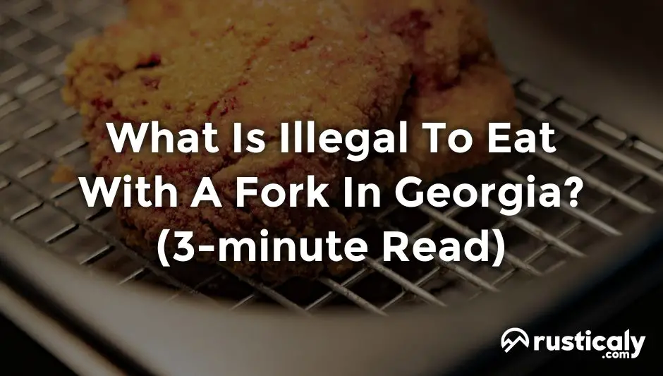 what is illegal to eat with a fork in georgia