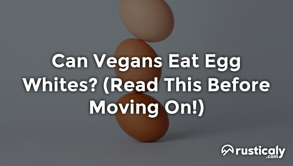 can vegans eat egg whites
