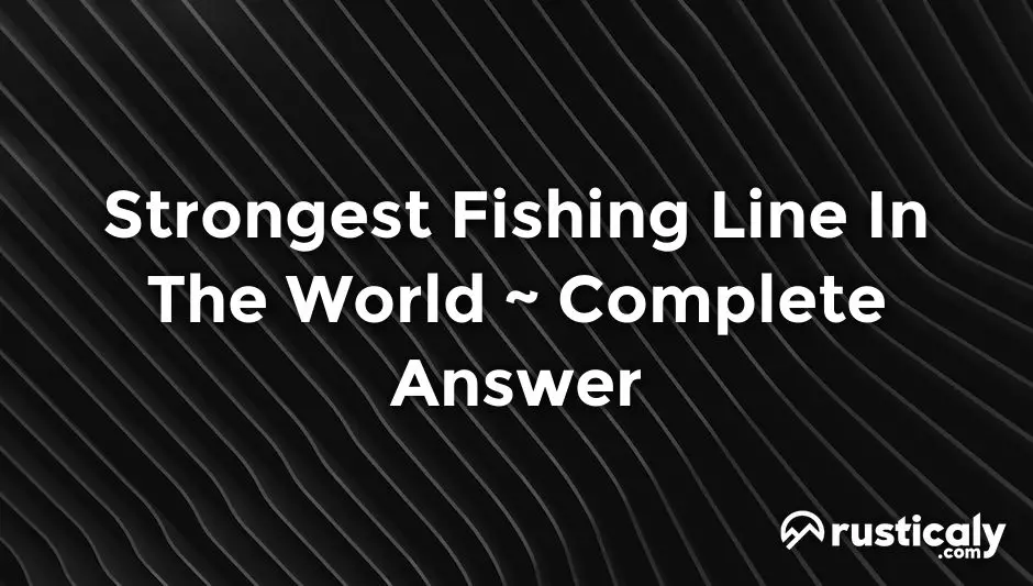 strongest fishing line in the world