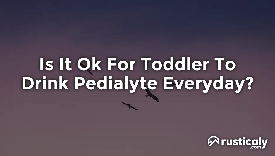 is it ok for toddler to drink pedialyte everyday