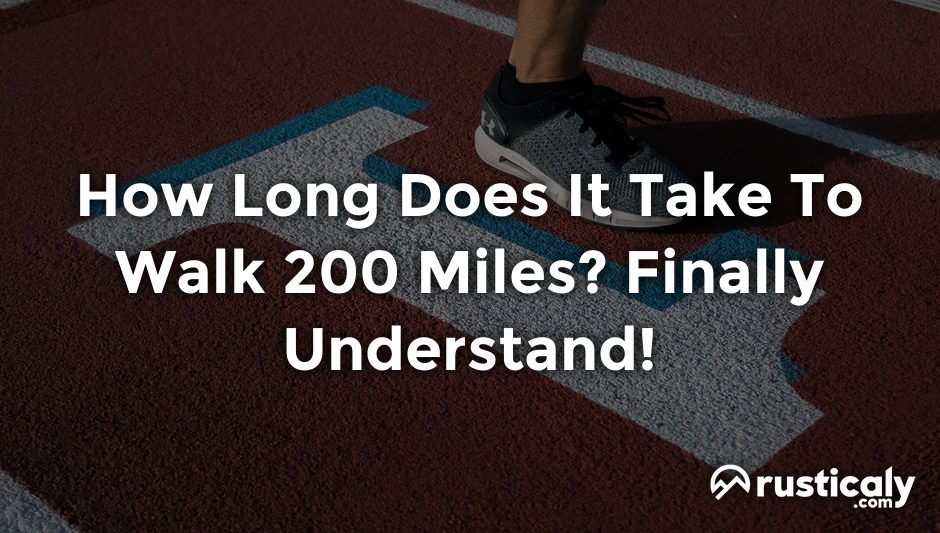how long does it take to walk 200 miles