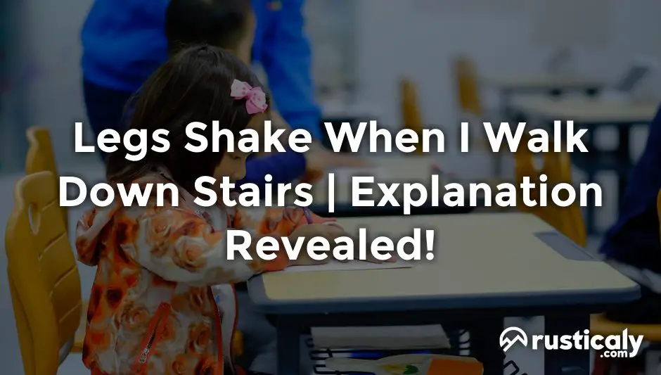 legs shake when i walk down stairs