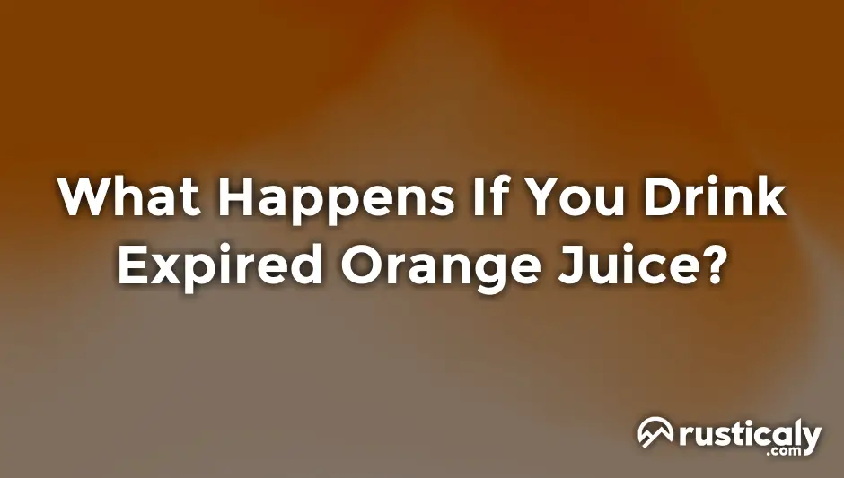 what happens if you drink expired orange juice