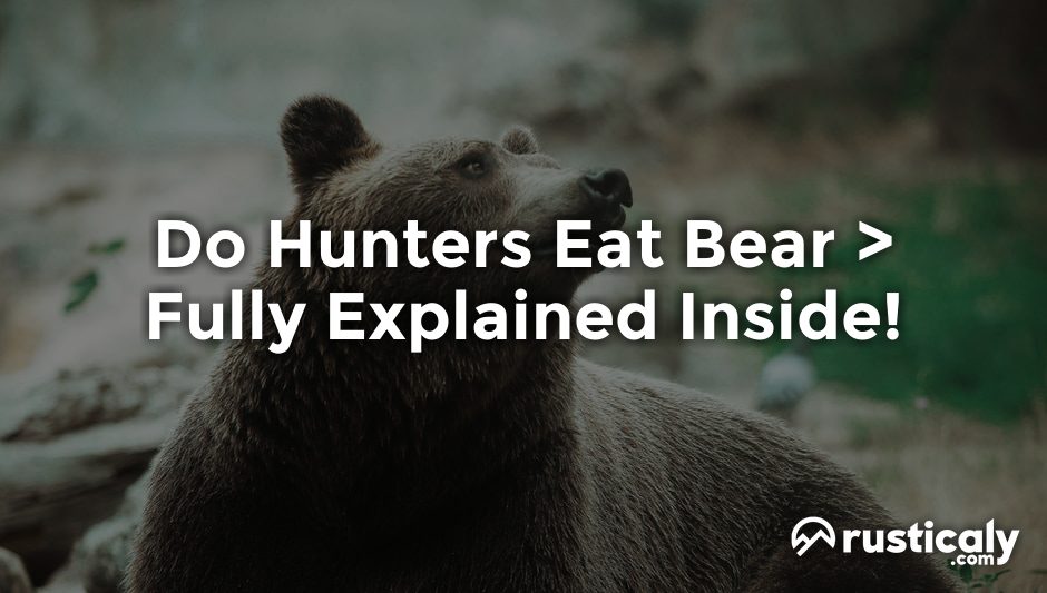 do hunters eat bear