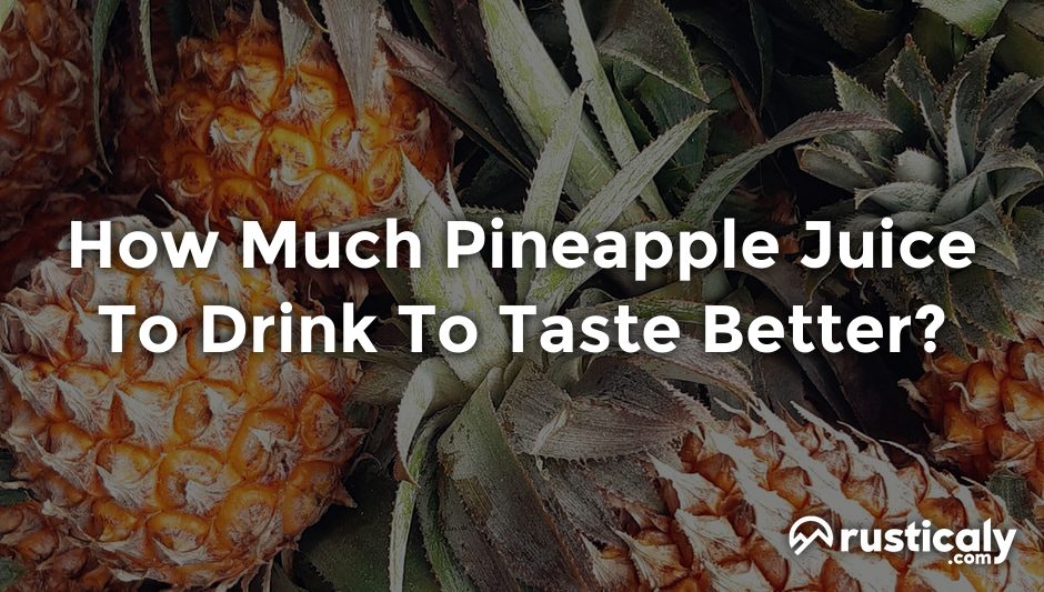 how much pineapple juice to drink to taste better