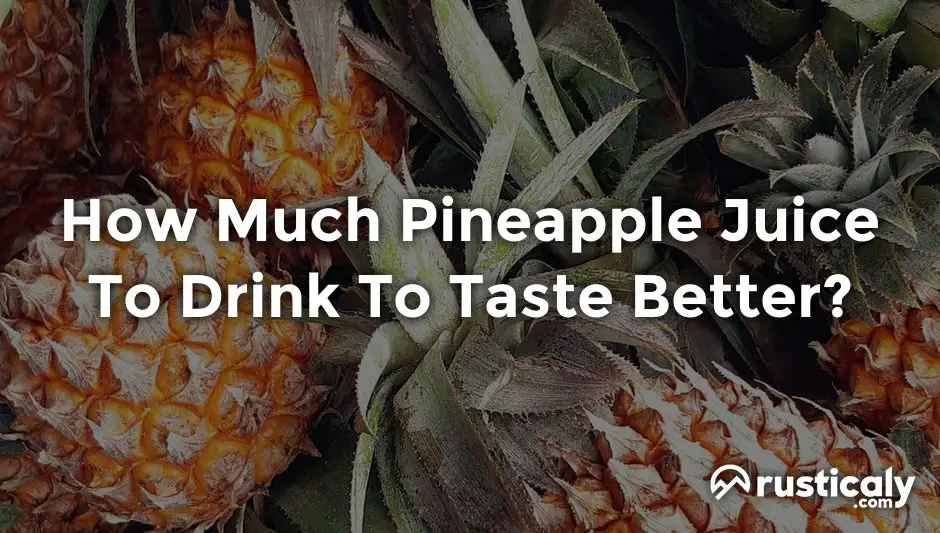 how much pineapple juice to drink to taste better